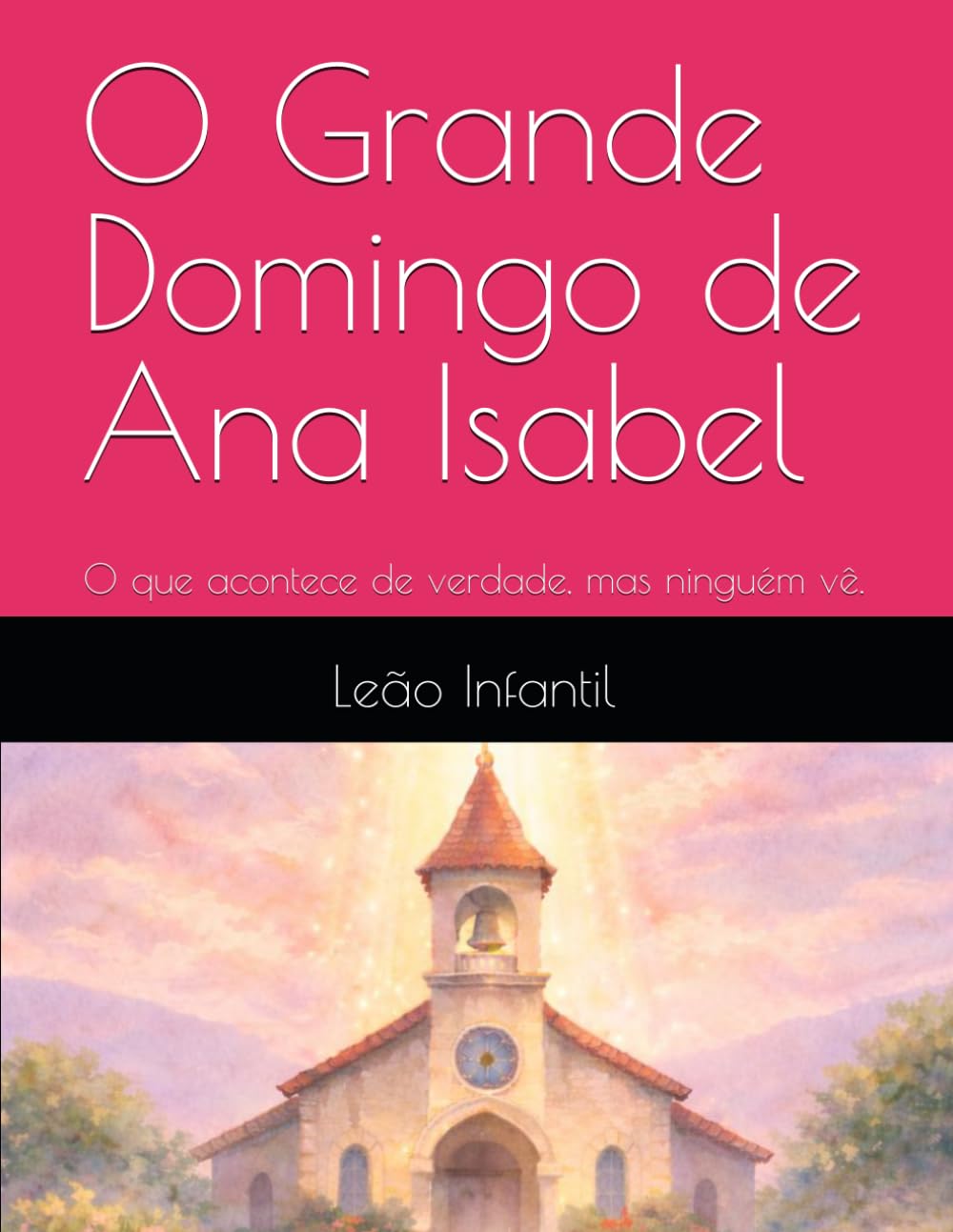 O Grande Domingo de Ana Isabel: O que acontece de verdade, mas ninguém vê. (Leão Infantil)