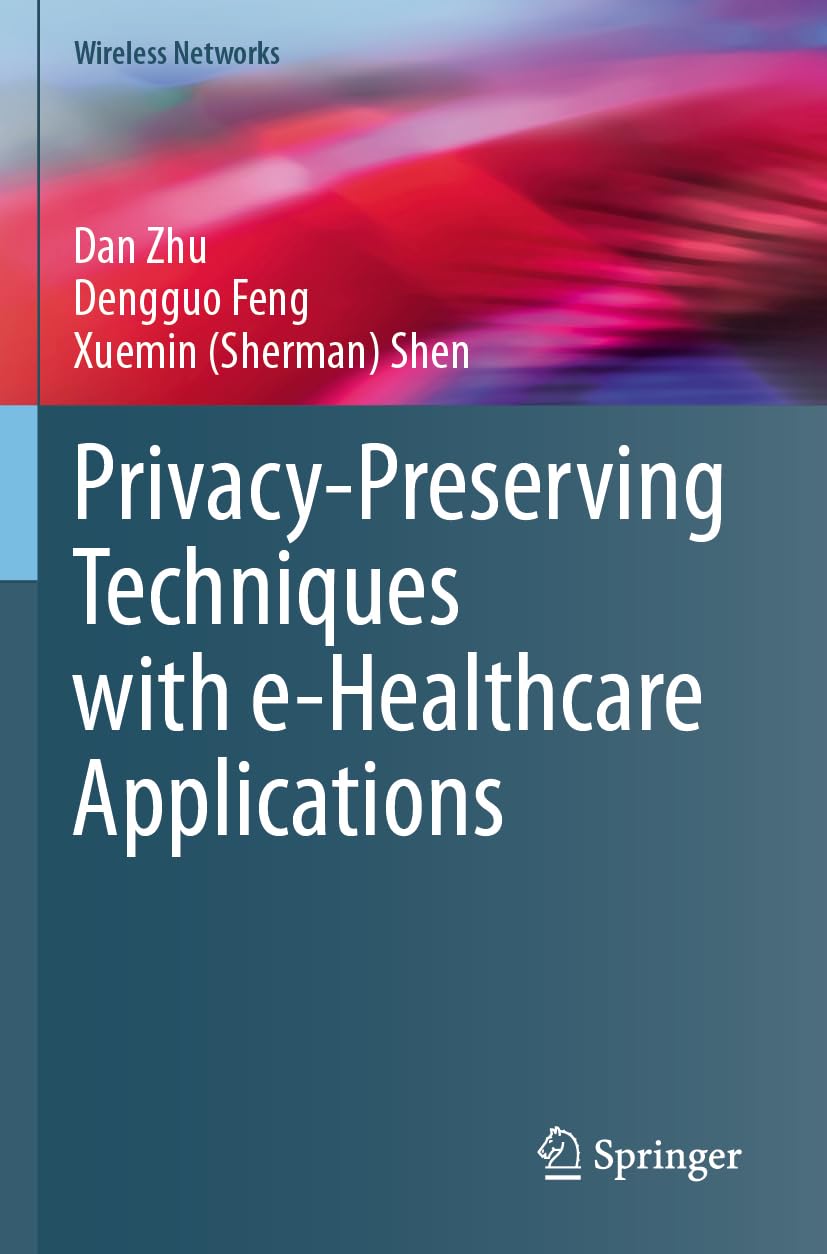 Privacy-Preserving Techniques with e-Healthcare Applications (Wireless Networks)