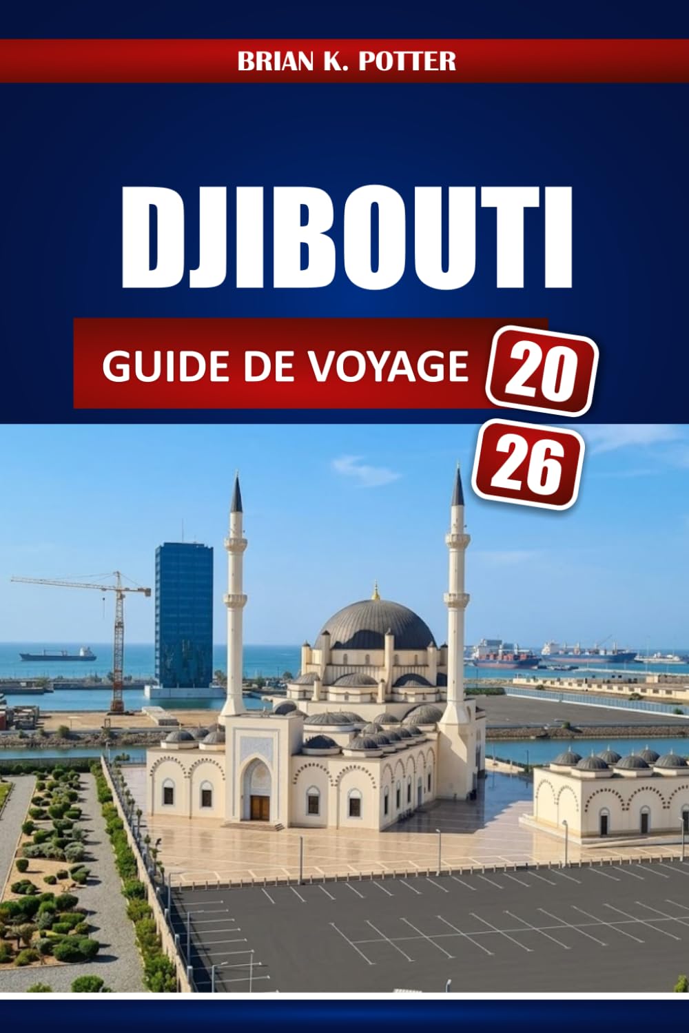 Djibouti Guide De Voyage 2026: Activités, lieux à visiter, conditions d'entrée Conseils de sécurité, culture locale et itinéraires désertiques et côtiers
