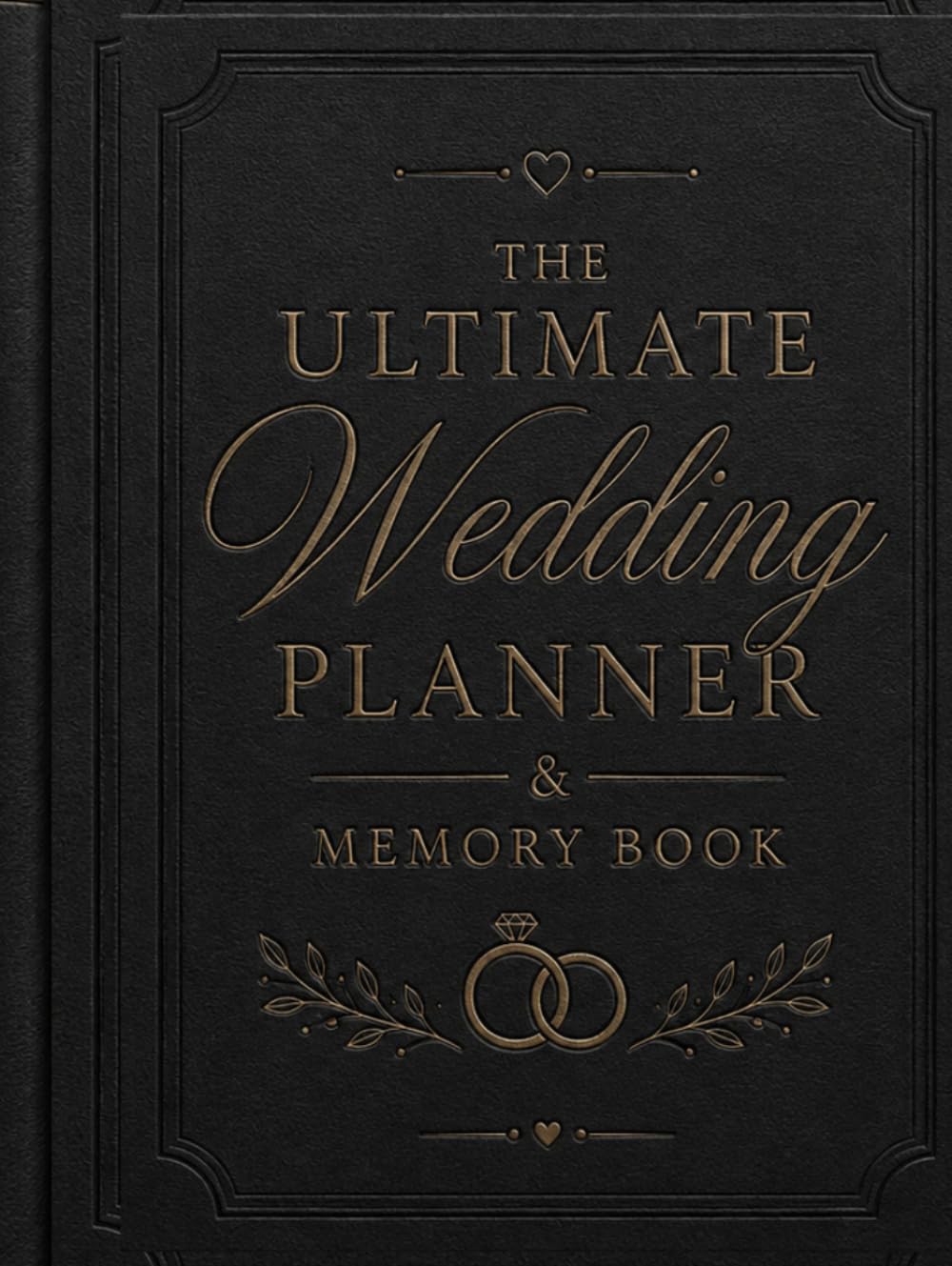 The Ultimate Wedding Planner & Memory Book: A 300-Page Complete Wedding Planning Organizer for the Bride, Groom & Family — Guests, Invitations, ... Ceremony, Reception, To-Do Lists & Memories