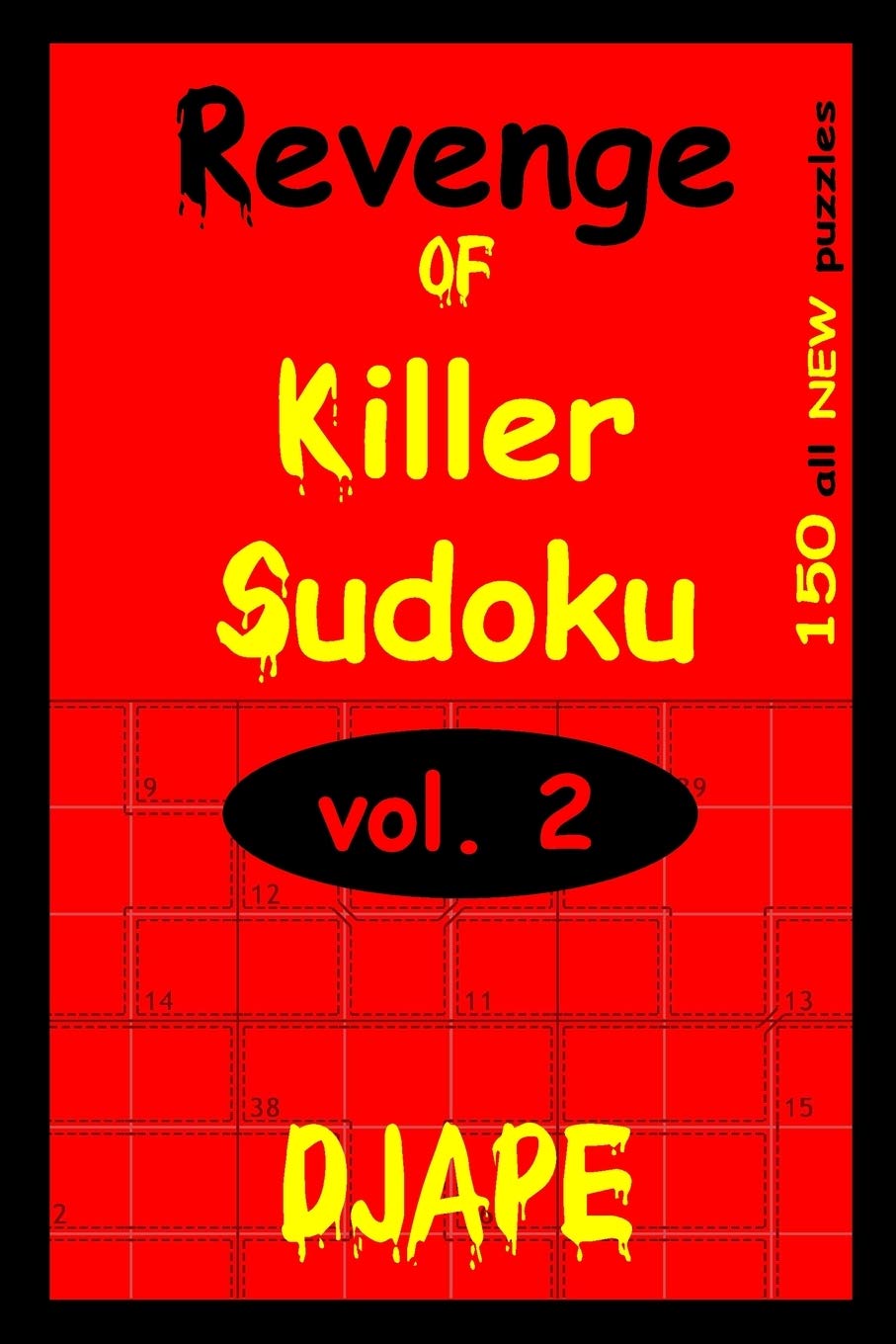 Revenge Of Killer Sudoku 2: 150 Killer Sudoku Puzzles: Volume 2 (The Professional Killer Sudoku Series: 10-Volume Compendium)