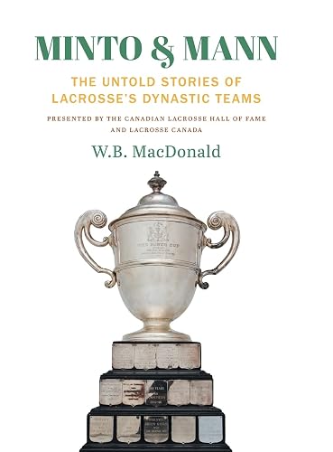 Minto &amp; Mann: The Untold Stories of Lacrosse's Dynastic Teams