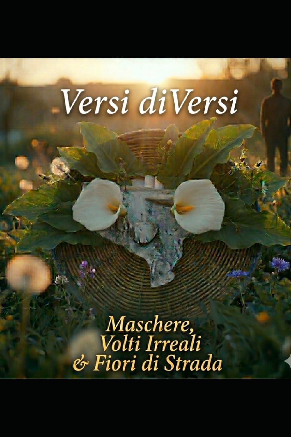 Versi diVersi Maschere, Volti Irreali & Fiori di Strada