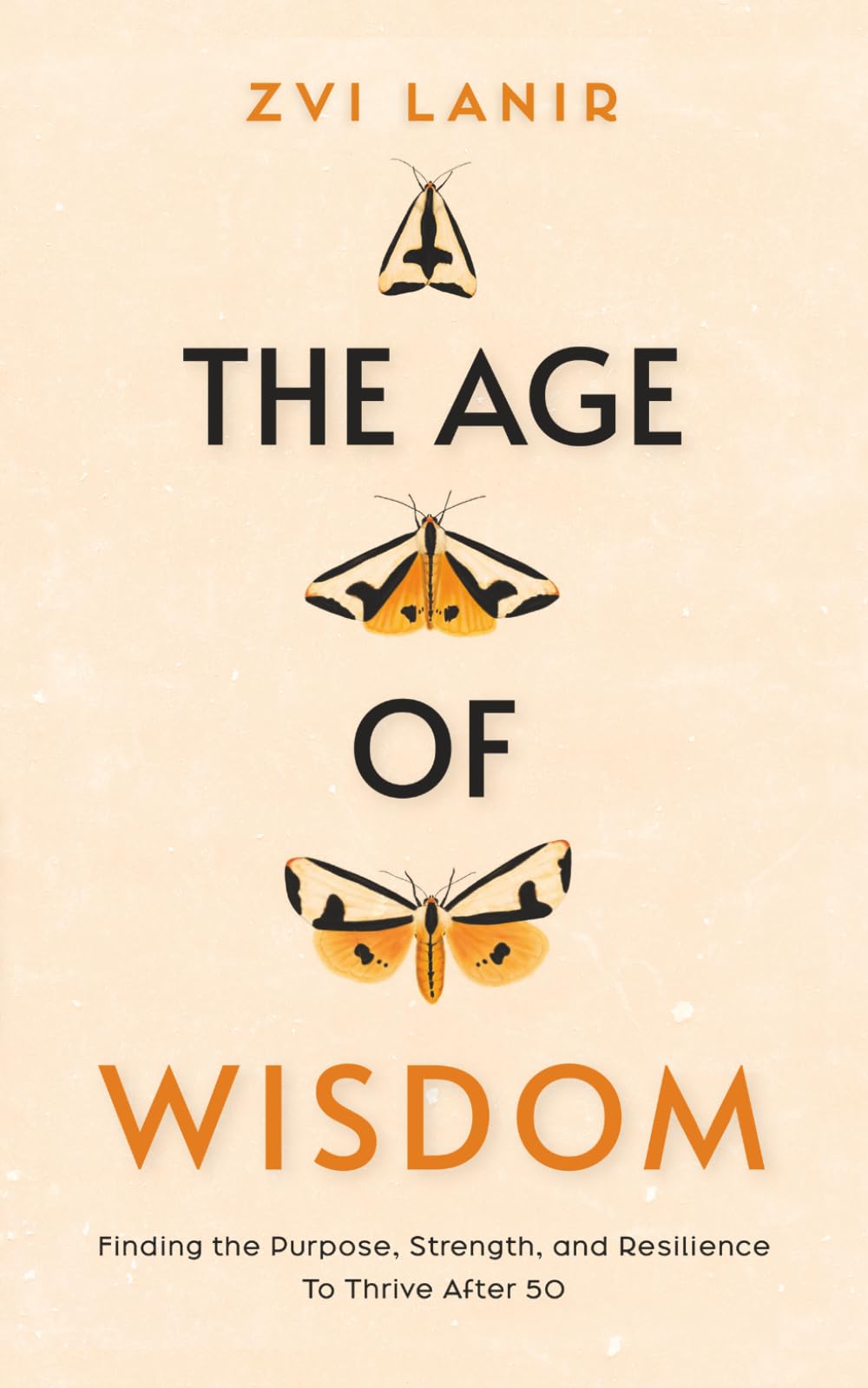 The Age of Wisdom: Finding the Purpose, Strength, and Resilience To Thrive After 50