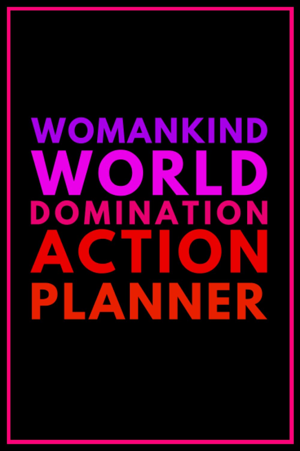 Womankind World Domination Action Planner: Blank Lined Notebooks with Funny Sayings on Cover, White