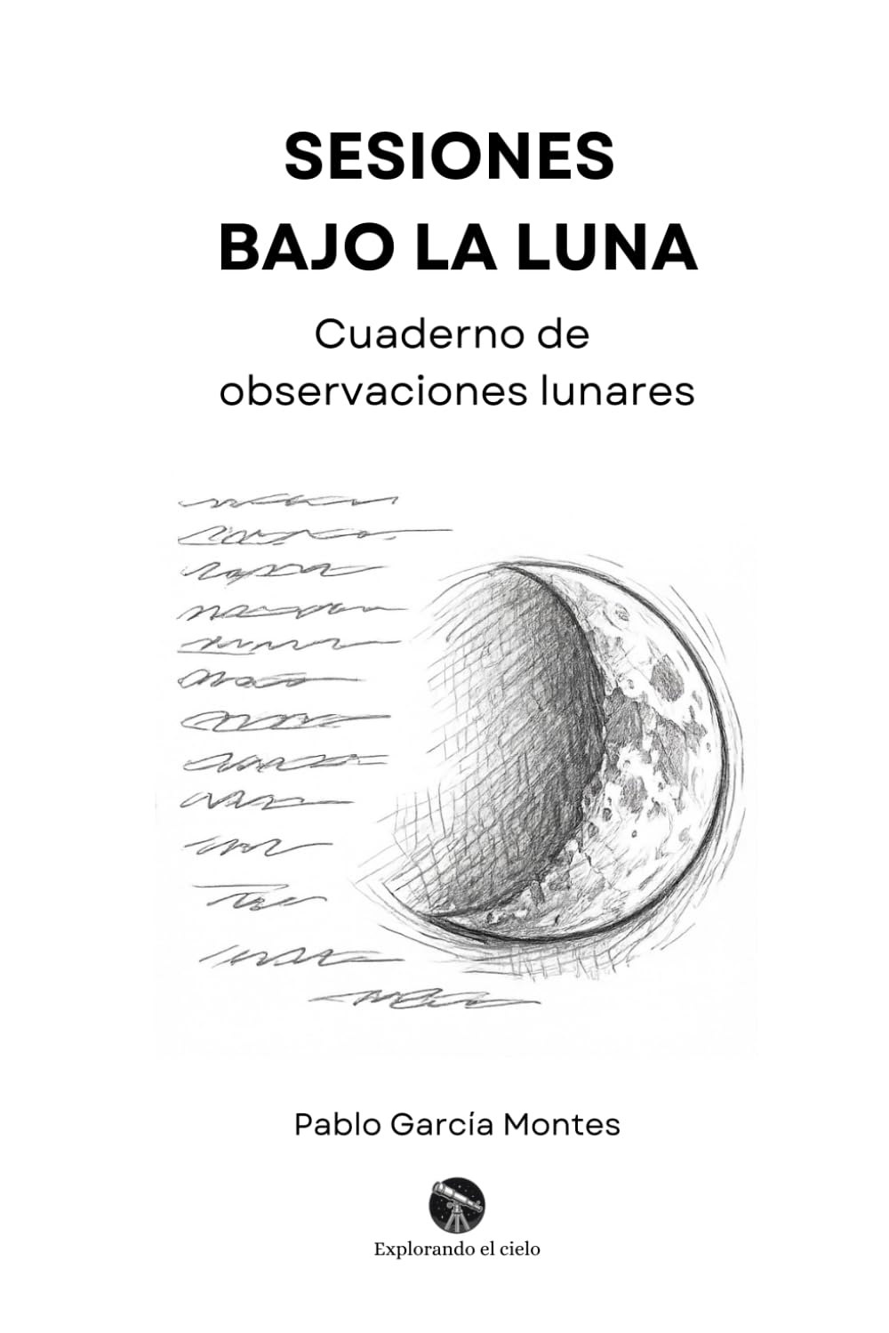 Sesiones bajo la Luna: Cuaderno de observaciones lunares (Explorando el cielo)