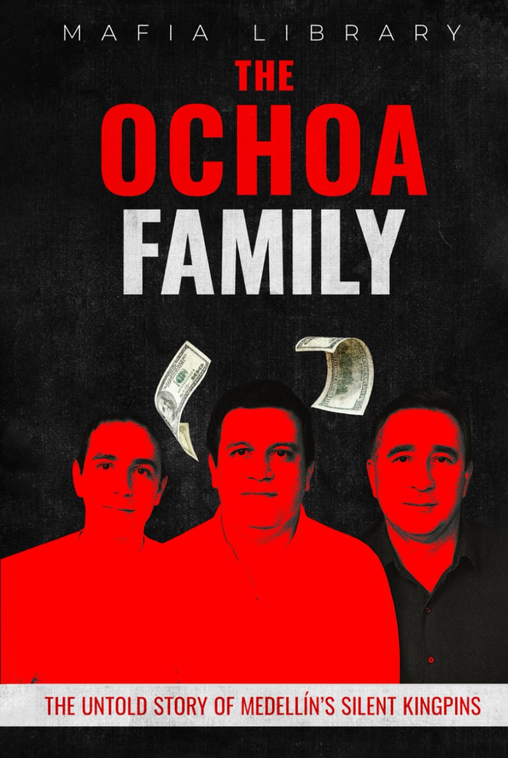 The Ochoa Family: The Untold Story of Medellín’s Silent Kingpins (Medellín Cartel : The Rise and Fall of a Narco Empire – The True Story)