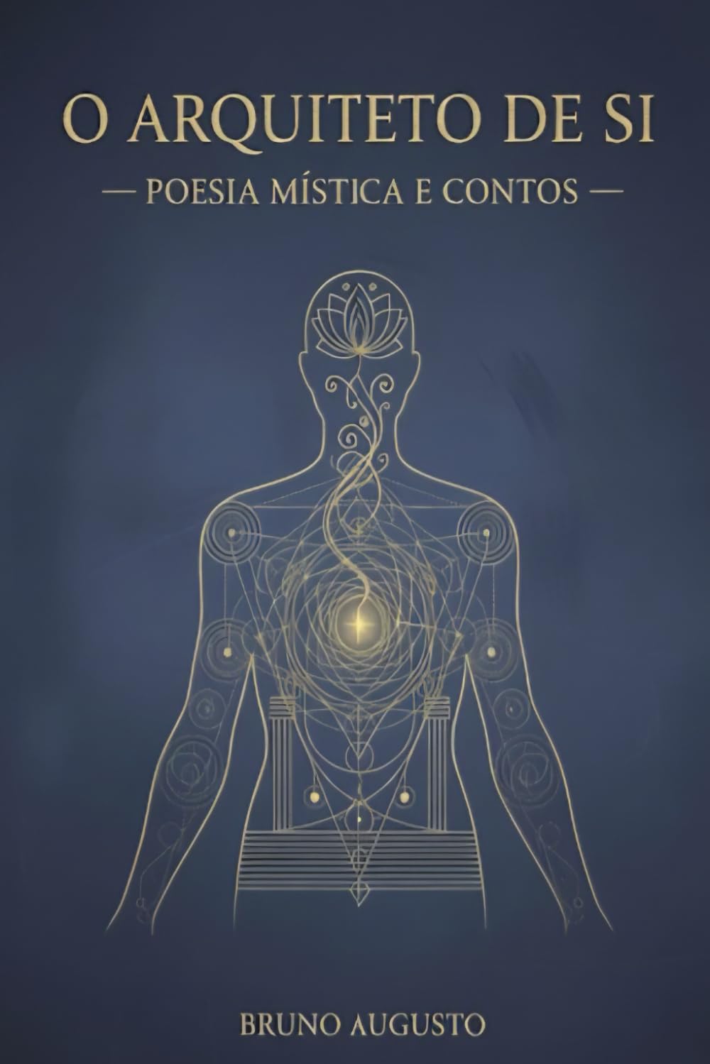 O ARQUITETO DE SI: Poesia Mística e Contos