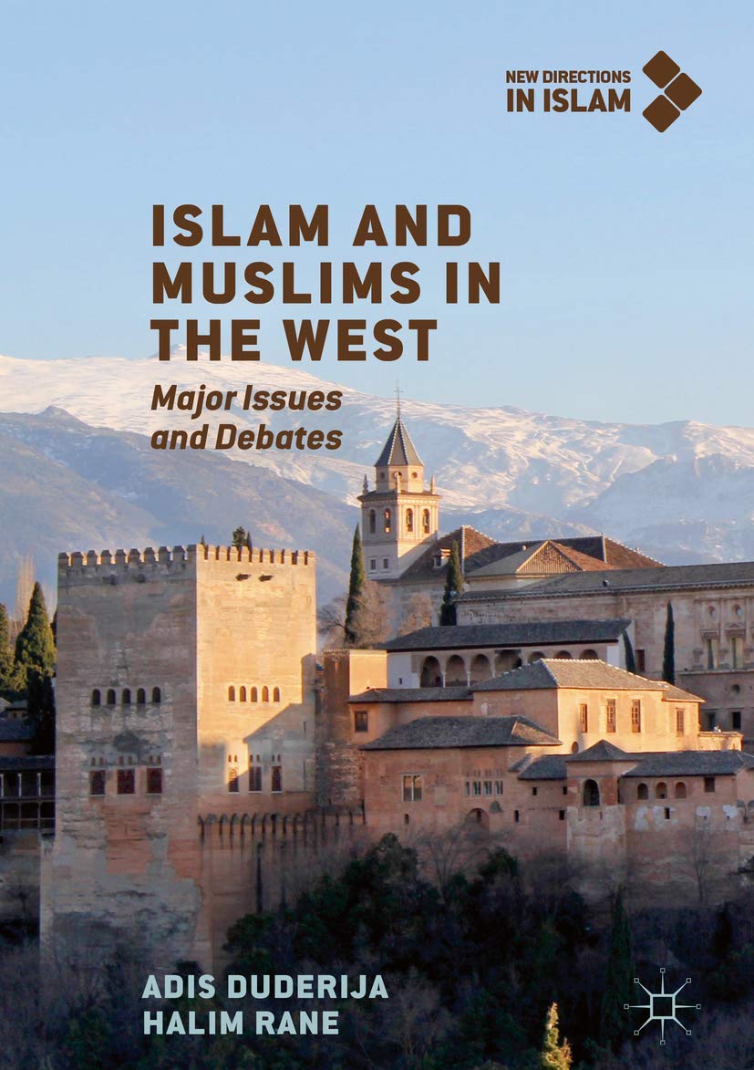 Islam and Muslims in the West: Major Issues and Debates (New Directions in Islam)
