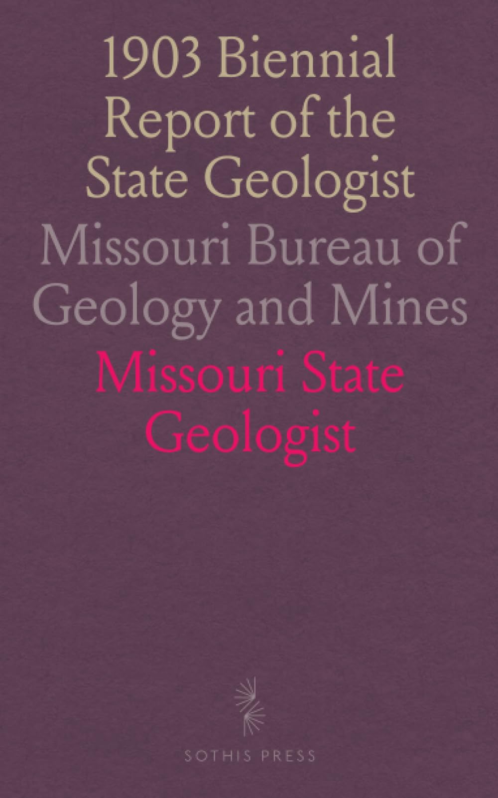 1903 Biennial Report of the State Geologist: Missouri Bureau of Geology and Mines