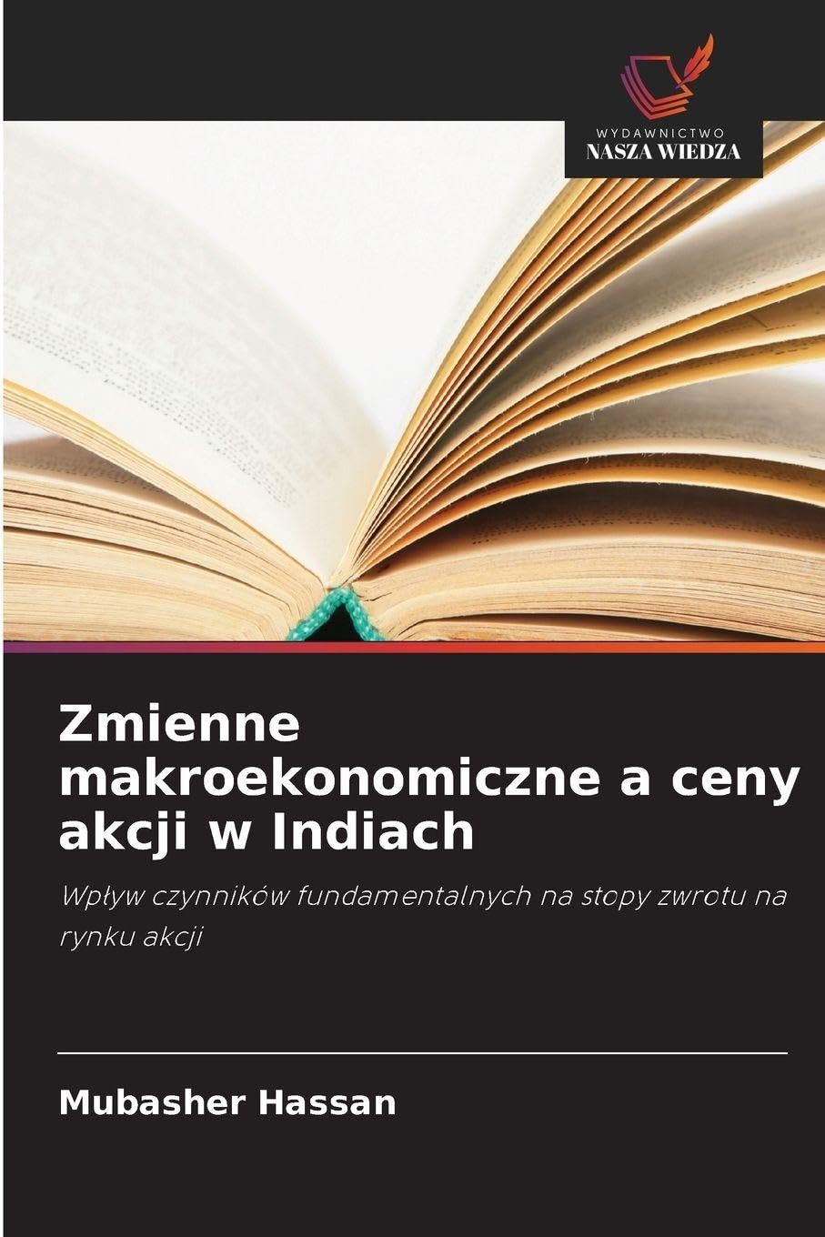 Zmienne makroekonomiczne a ceny akcji w Indiach: Wp¿yw czynników fundamentalnych na stopy zwrotu na rynku akcji