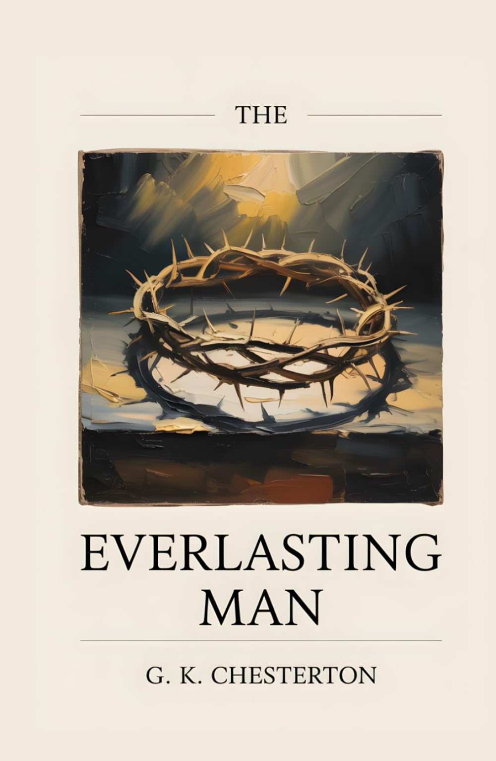 The Everlasting Man: With an Author Biography — The Classic of Christian Apologetics That Inspired C. S. Lewis