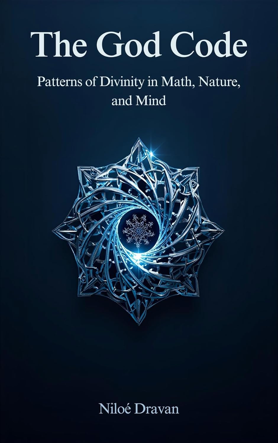 The God Code: Patterns of Divinity in Math, Nature, and Mind      Kindle Edition