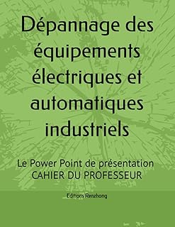 D&eacute;pannage des &eacute;quipements &eacute;lectriques et automatiques industriels: Le Power Point de pr&eacute;sentation / LE CAHIER DU PROFESSEUR