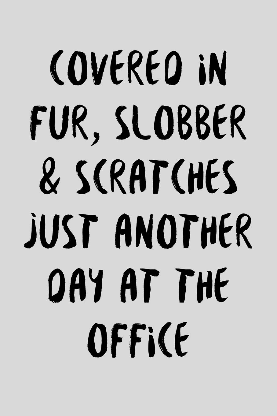 Covered In Fur, Slobber & Scratches: Funny Veterinarian Receptionist Gift Idea For Amazing Hard Working Employee - 120 Pages (6" x 9") Hilarious Gag Present