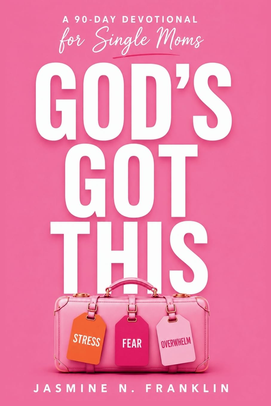 God's Got This: 90 Days of Hope, Strength, and Prayer for Single Moms