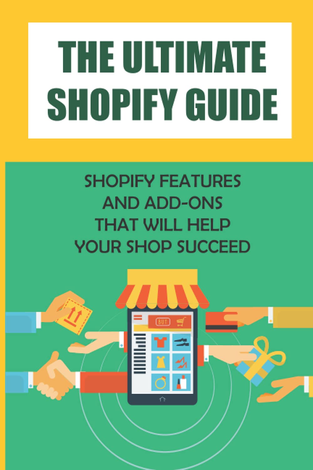 Buy The Ultimate Shopify Guide Shopify Features And AddOns That Will