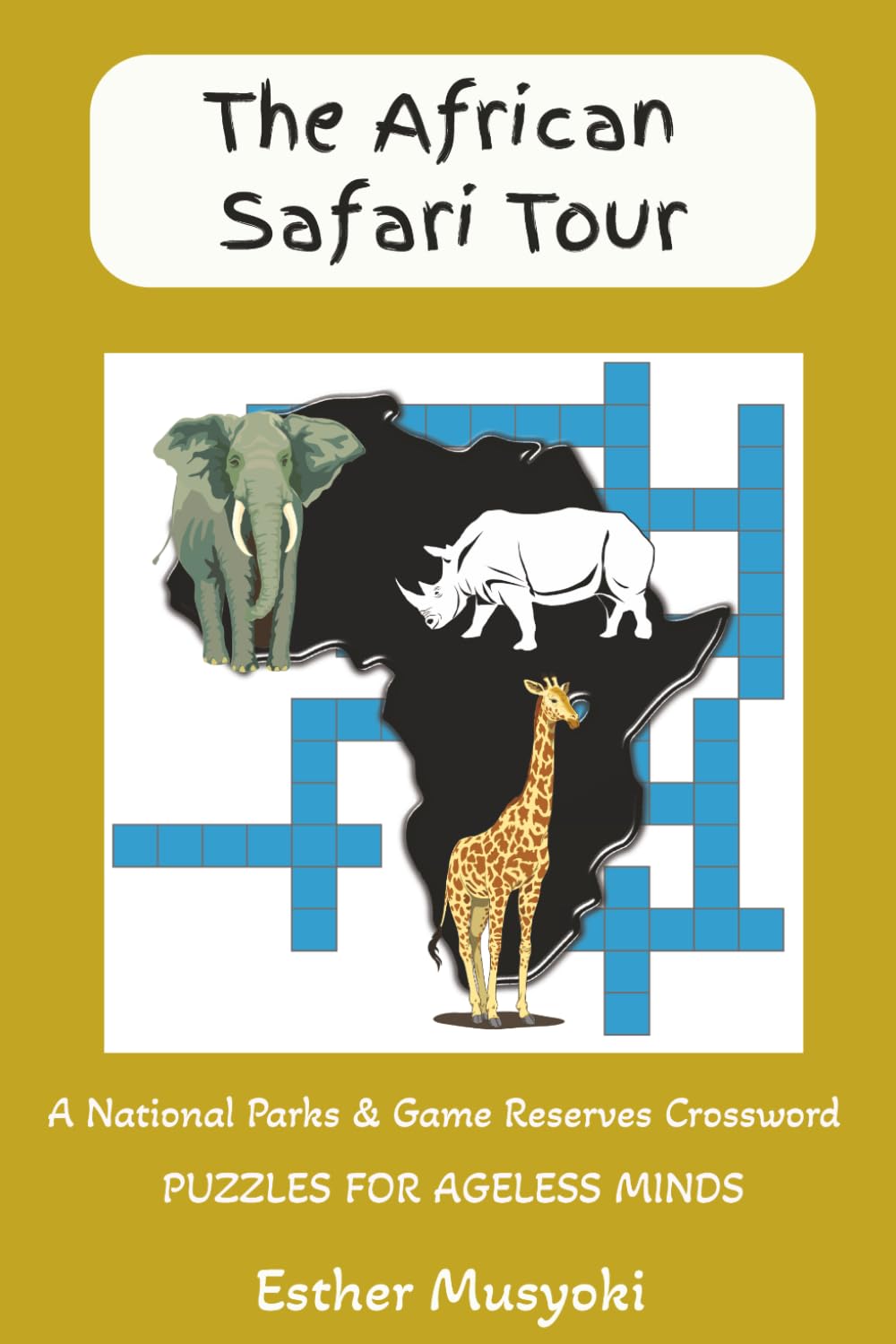 The African Safari Tour: The Ultimate African Safari Crossword Journey | Explore National Parks, Game Reserves, and Marine Sanctuaries through Geography and Biology (Wonders of Africa)
