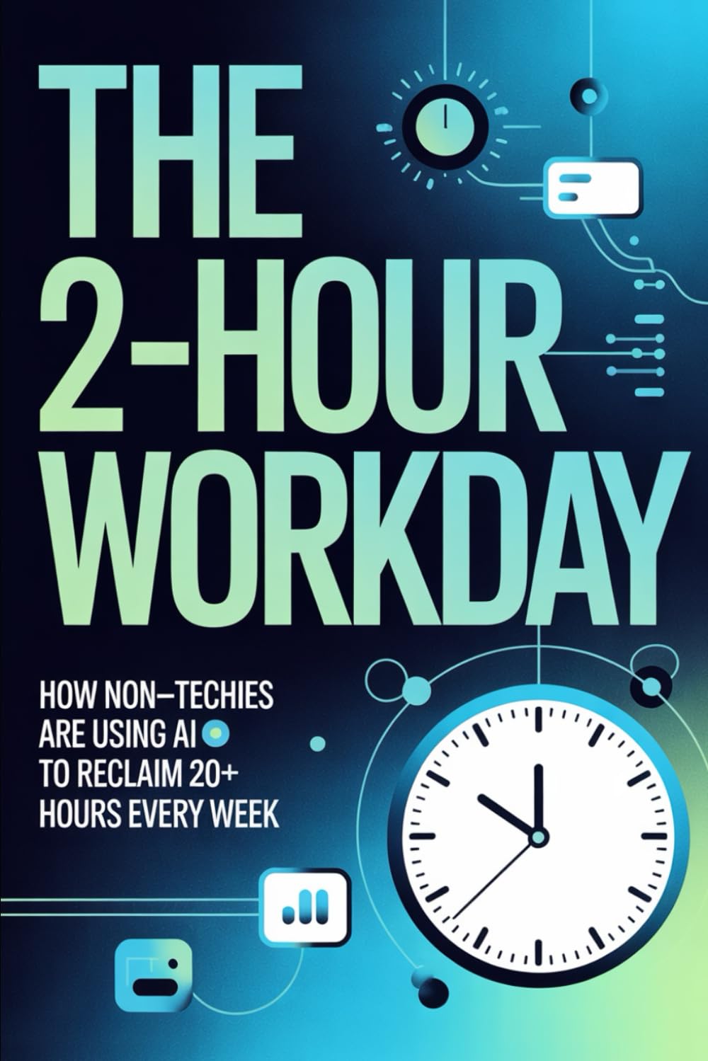 The 2-Hour Workday: How Non-Techies Are Using AI to Reclaim 20+ Hours Every Week