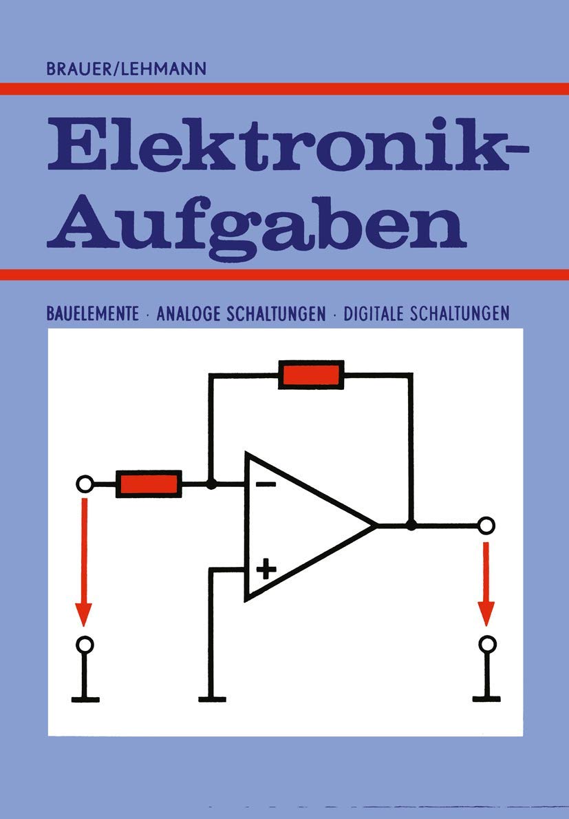 Elektronik-Aufgaben: Bauelemente ― Analoge Schaltungen ― Digitale Schaltungen