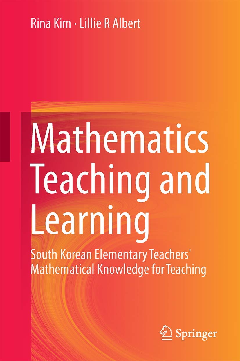 Buy Mathematics Teaching and Learning: South Korean Elementary Teachers' Mathematical Knowledge for Teaching — BookShops.in