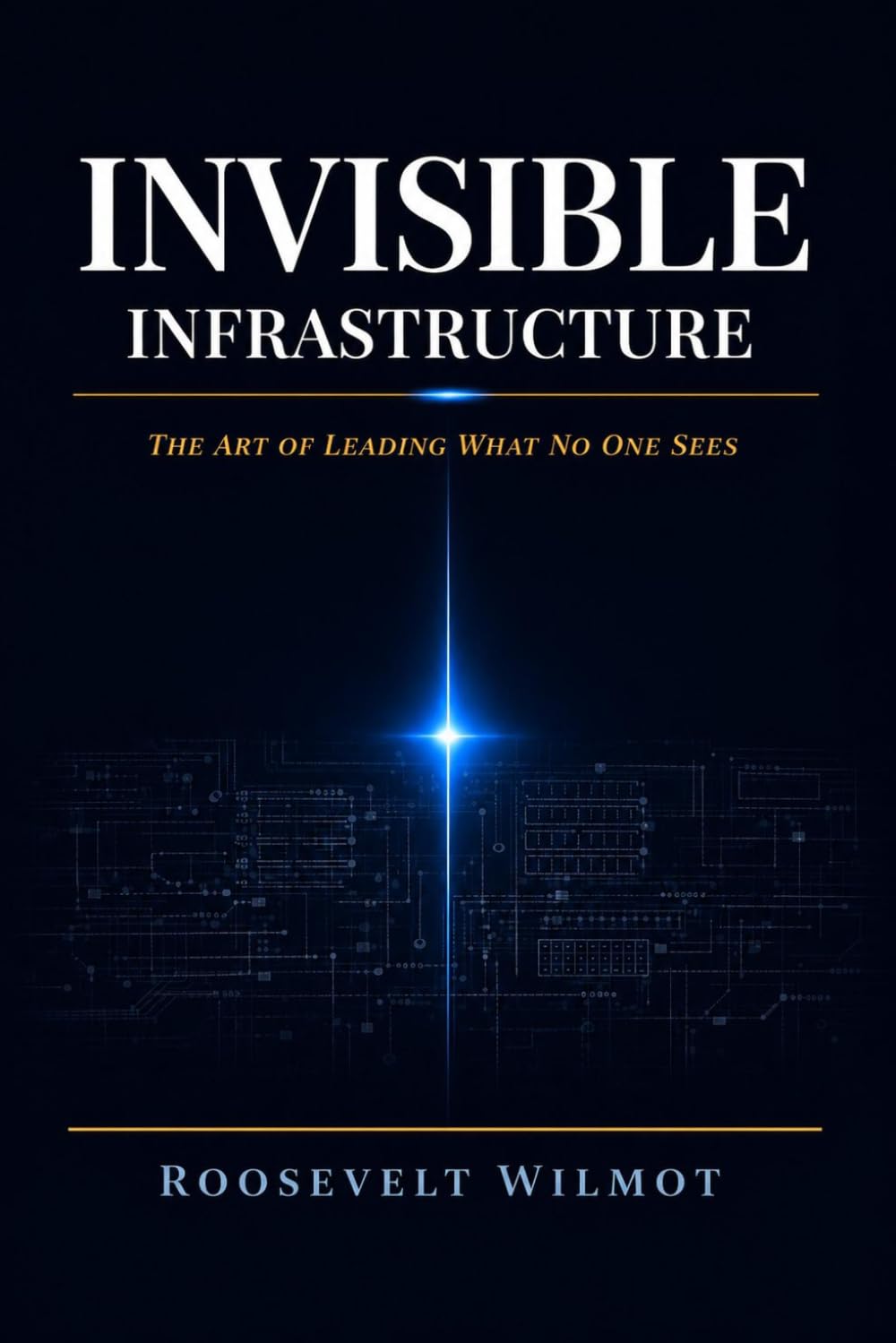 Invisible Infrastructure: The Art of Leading What No One Sees