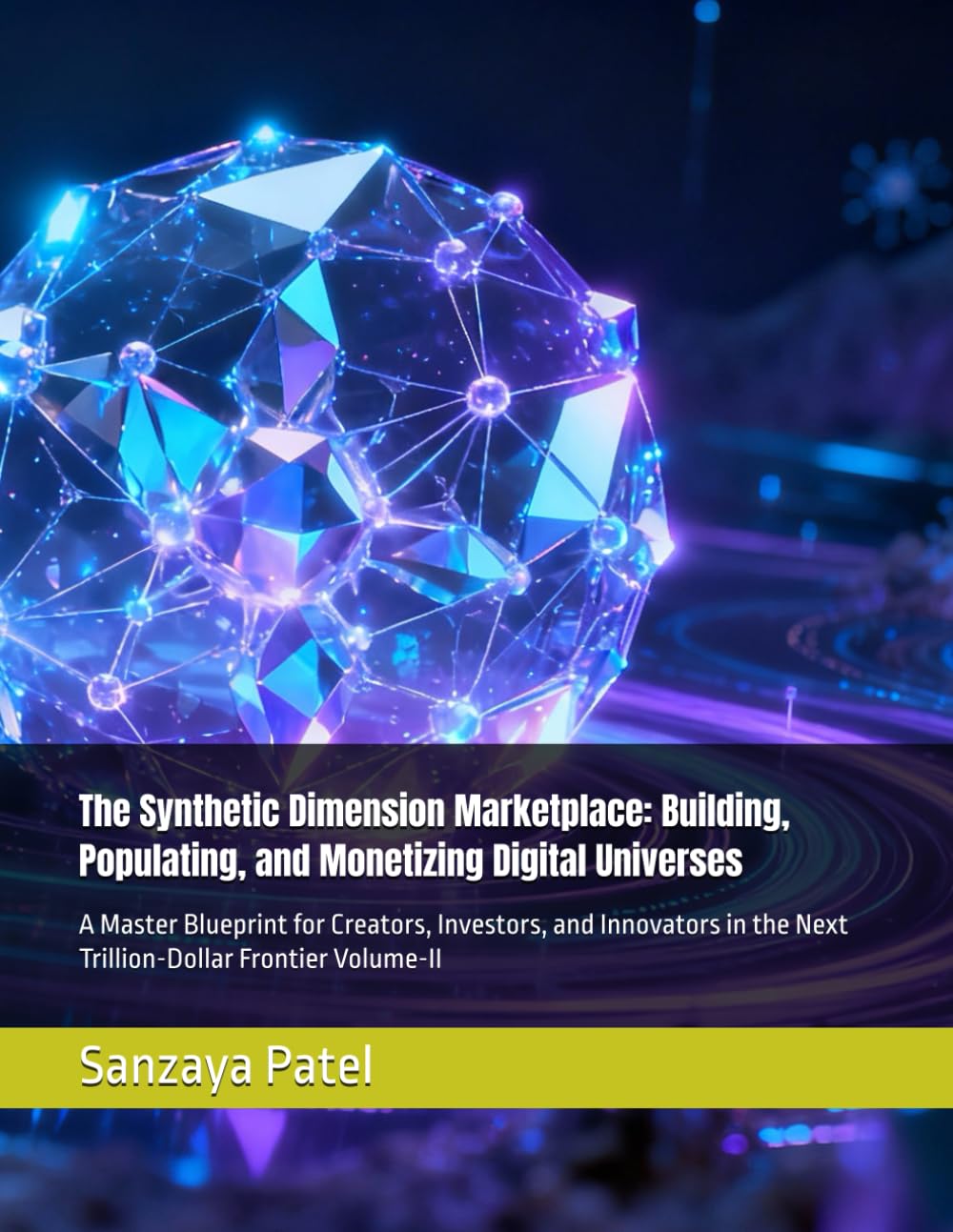 The Synthetic Dimension Marketplace: Building, Populating, and Monetizing Digital Universes: A Master Blueprint for Creators, Investors, and Innovators in the Next Trillion-Dollar Frontier Volume-II