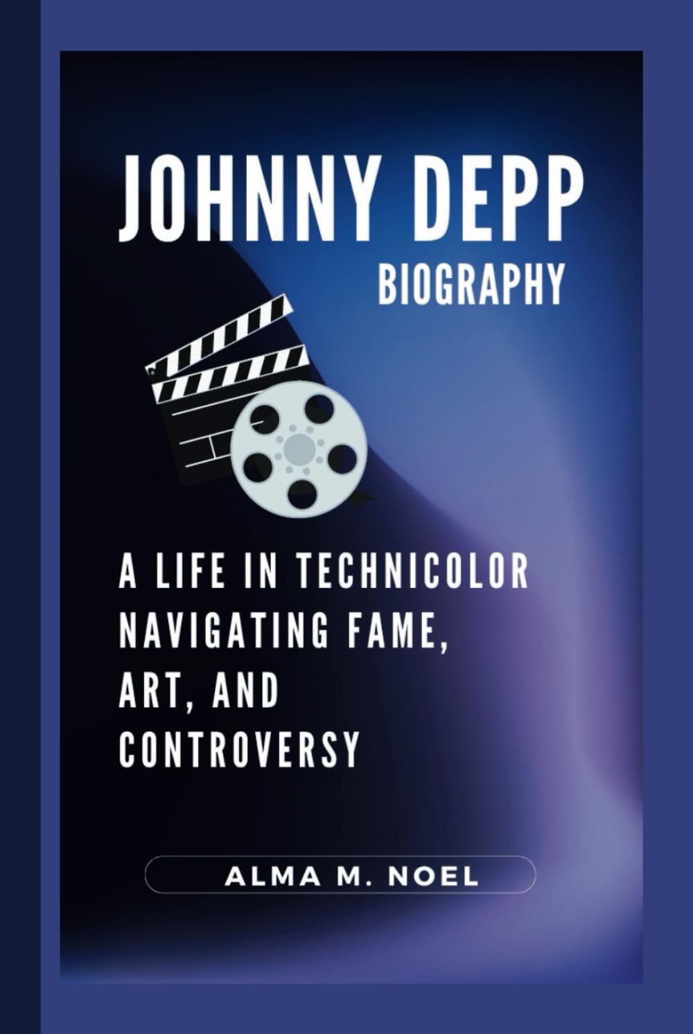 JOHNNY DEPP BIOGRAPHY: A Life in Technicolor Navigating Fame, Art, and Controversy (Legends of Stage and Sound)