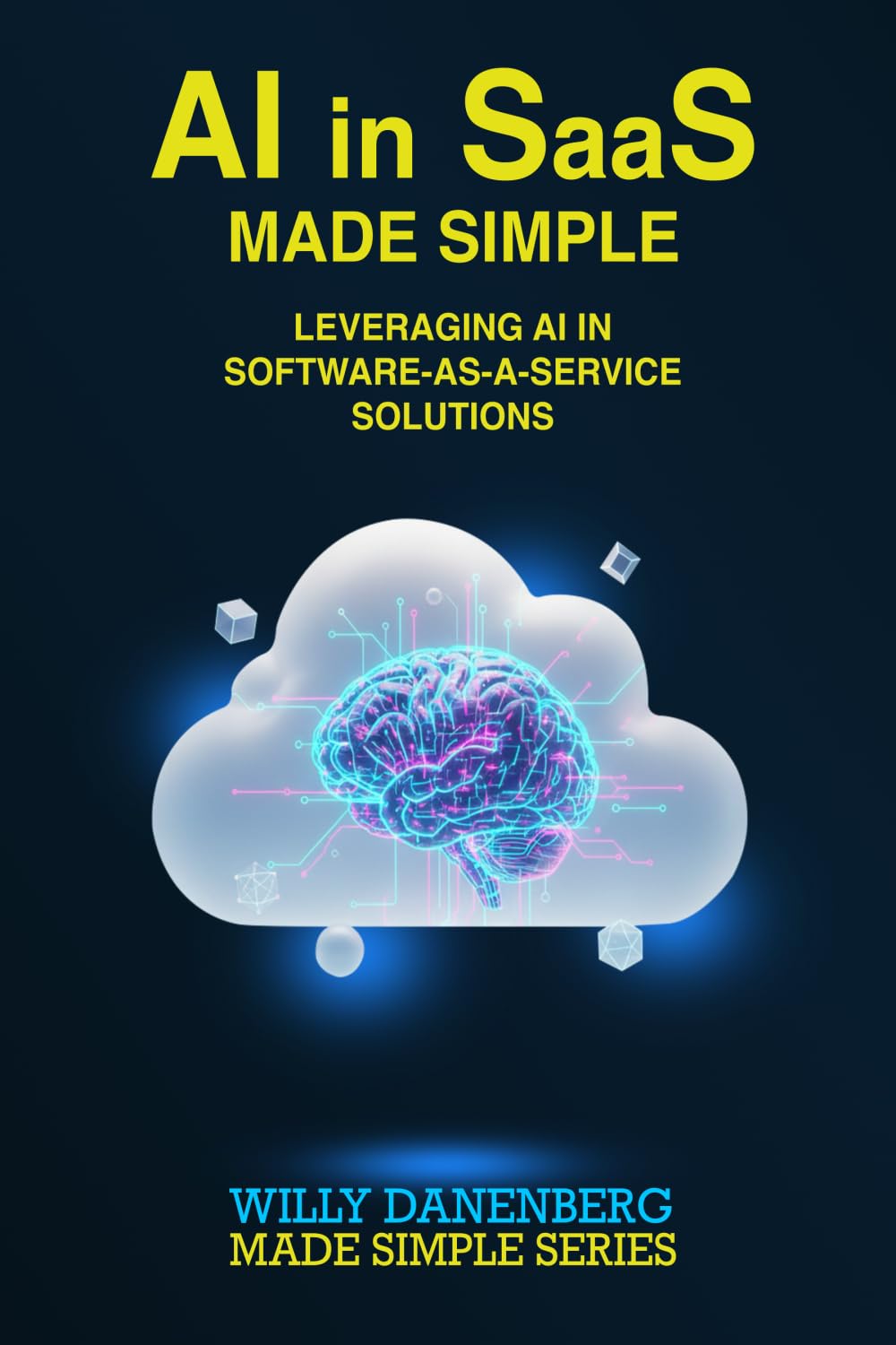 AI in SaaS - Made Simple: Leveraging AI in Software-as-a-Service Solutions (IT Made Simple Series)