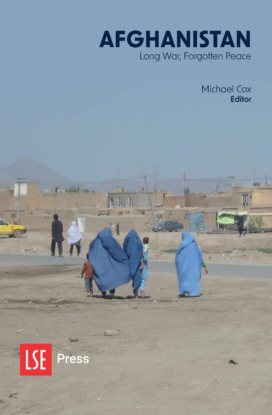 Afghanistan: Long War, Forgotten Peace: 3 (LSE Public Policy Review Series)