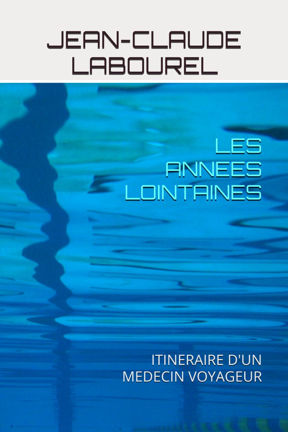 LES ANNEES LOINTAINES: ITINERAIRE D'UN MEDECIN VOYAGEUR