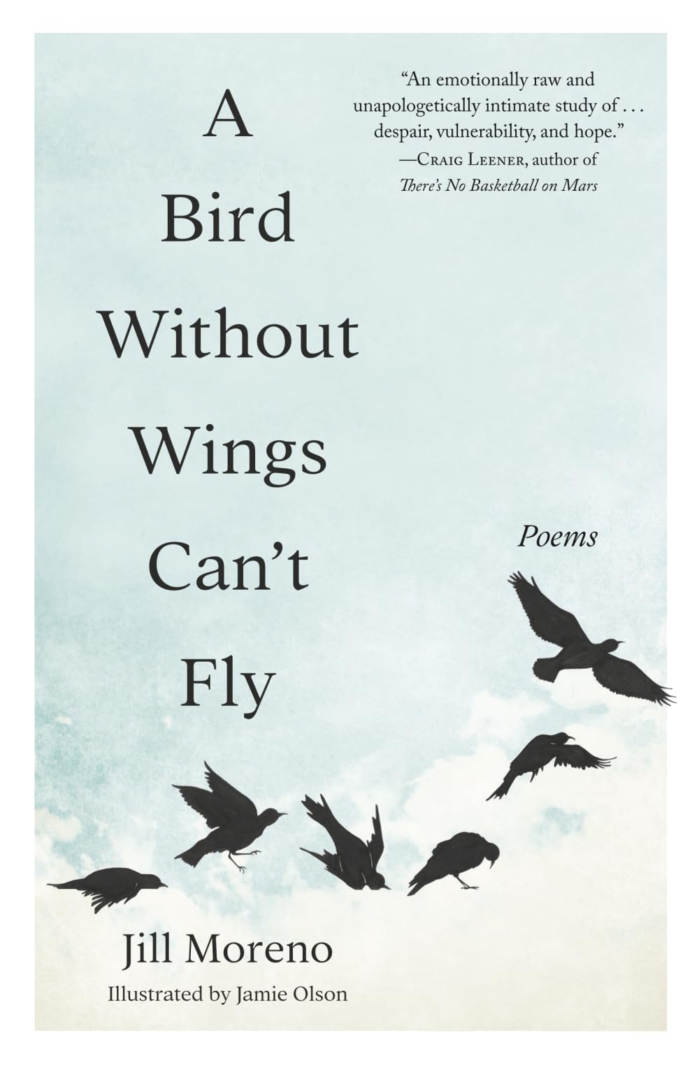 A Bird Without Wings Can’t Fly: Poems