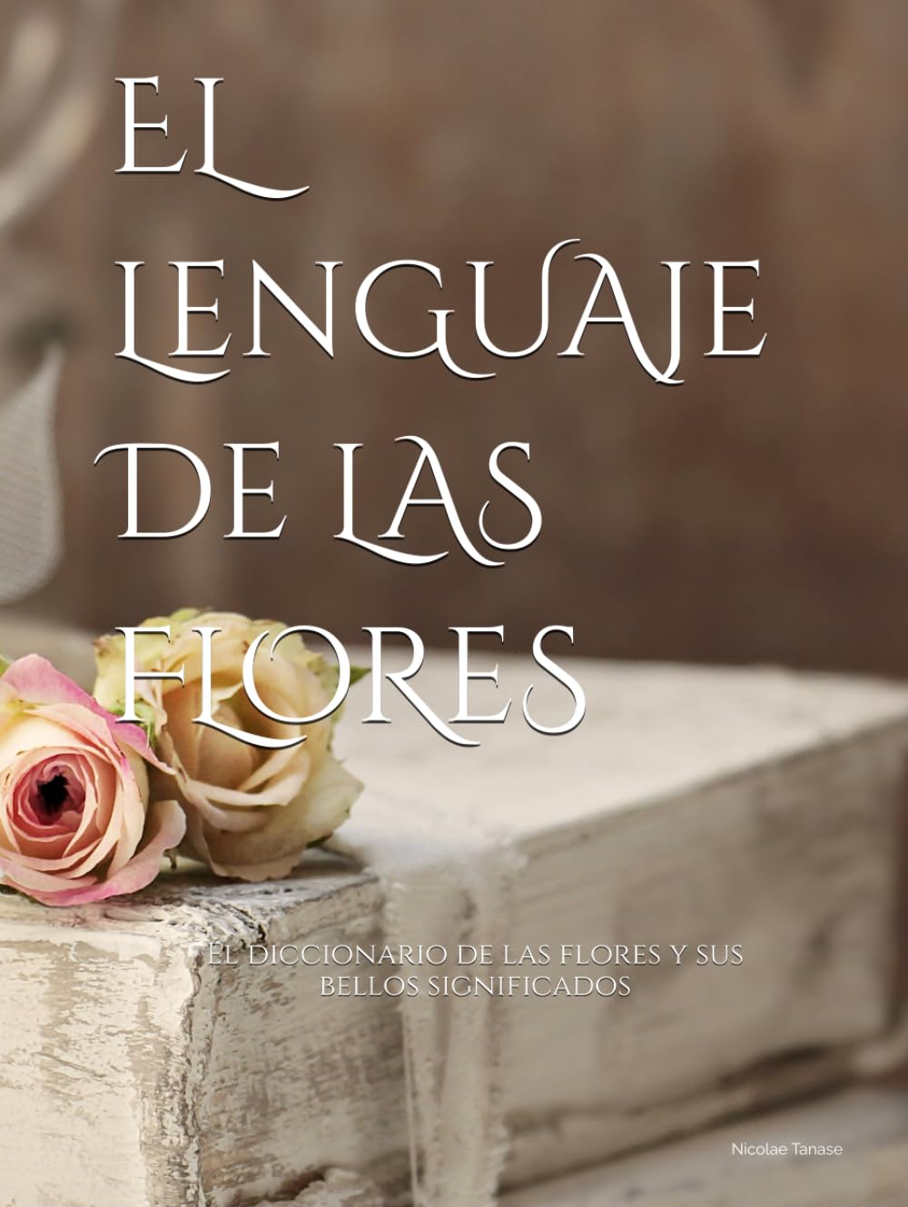El lenguaje de las flores: El diccionario de las flores y sus significados (EDICIÓN ILUSTRADA) (fragancia de las flores) (Spanish Edition)      Hardcover – January 13, 2023