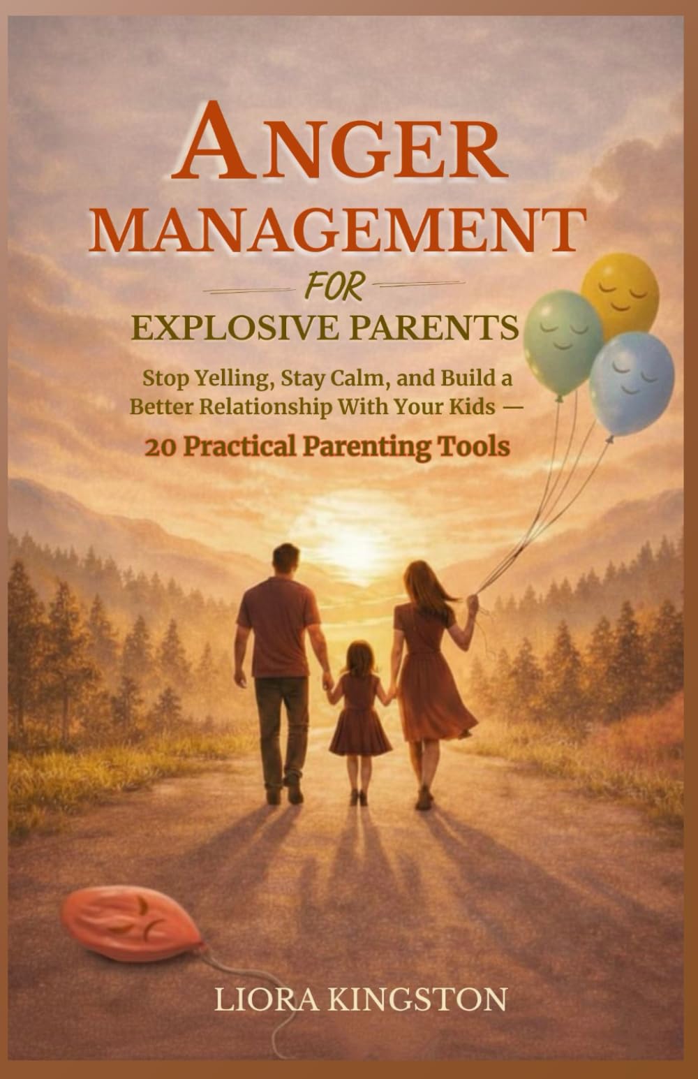 Anger Management for Explosive Parents: 20 practical tools for parents who want to stop exploding — even if you’re exhausted, overwhelmed, and feel like you’ve already tried everything.