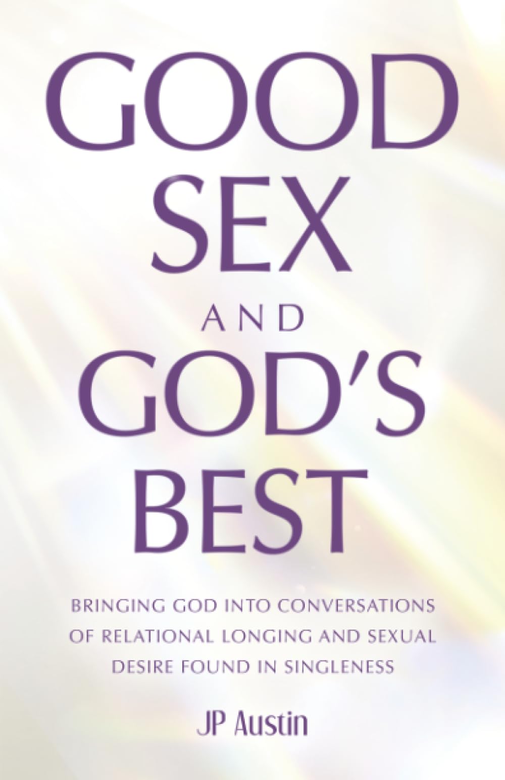 Good Sex and God’s Best: Bringing God into Conversations of Relational Longing and Sexual Desire Found in Singleness