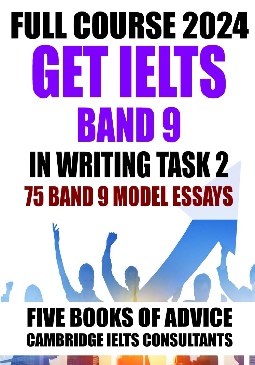 GET IELTS BAND 9 - Our Full Course of 5 Books - With 75 Model Essays: IELTS Writing Practice 2023 (Ielts Practice)
