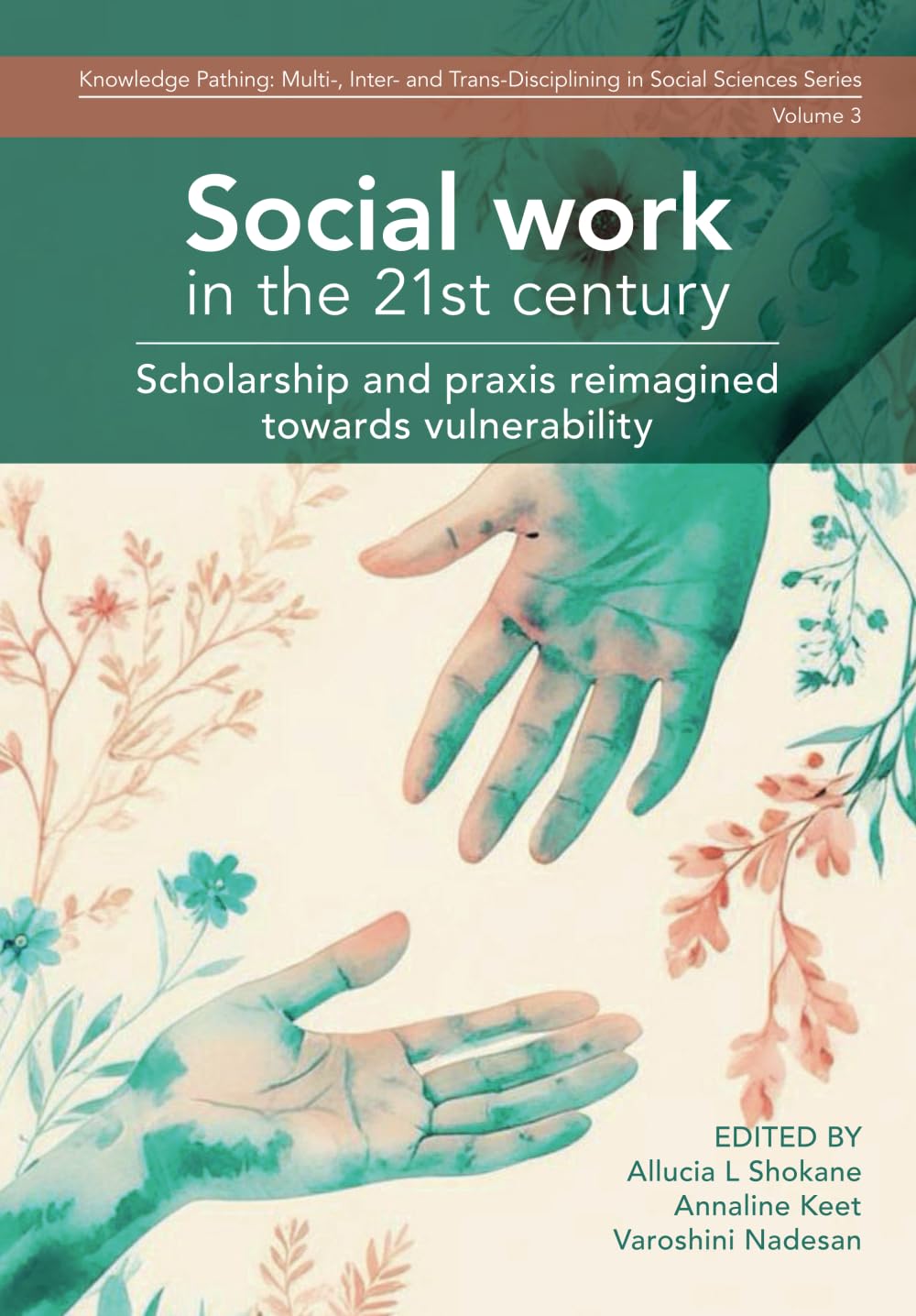Social work in the 21st century: Scholarship and praxis reimagined towards vulnerability (Knowledge Pathing: Multi-, Inter- and Trans-Disciplining in Social Sciences Series)
