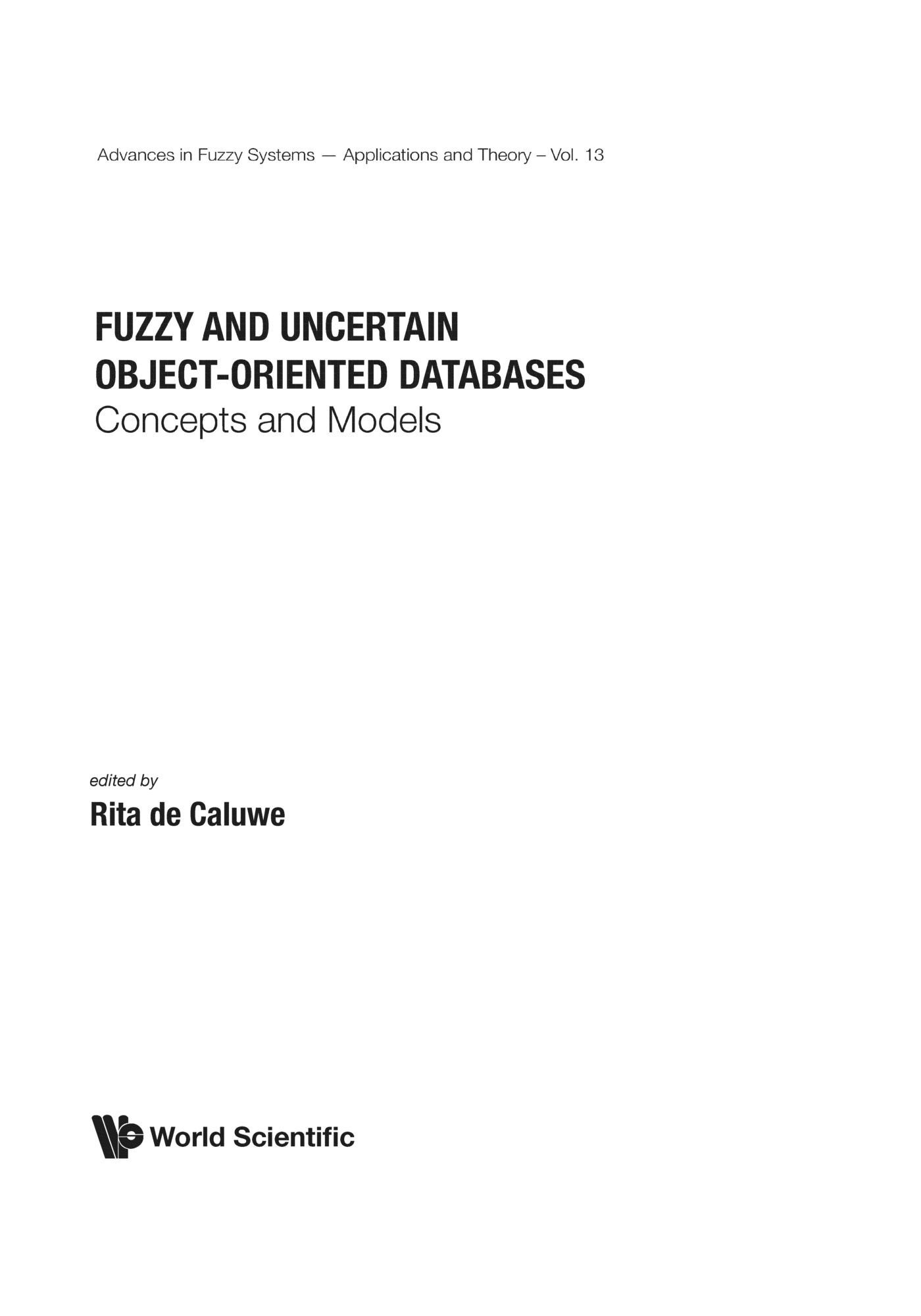 Fuzzy And Uncertain Object-Oriented Databases: Concepts And Models: 13 (ADVANCES IN FUZZY SYSTEMS-APPLICATIONS AND THEORY)