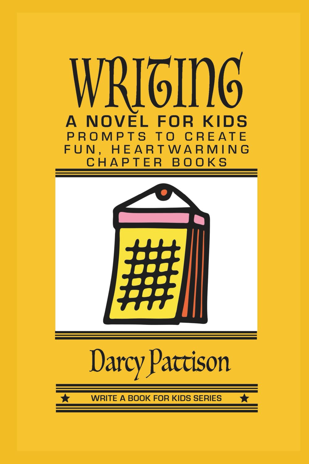 Writing a Novel for Kids: Prompts to Create Fun, Heartwarming Chapter Books (Write a Book for Kids Series)