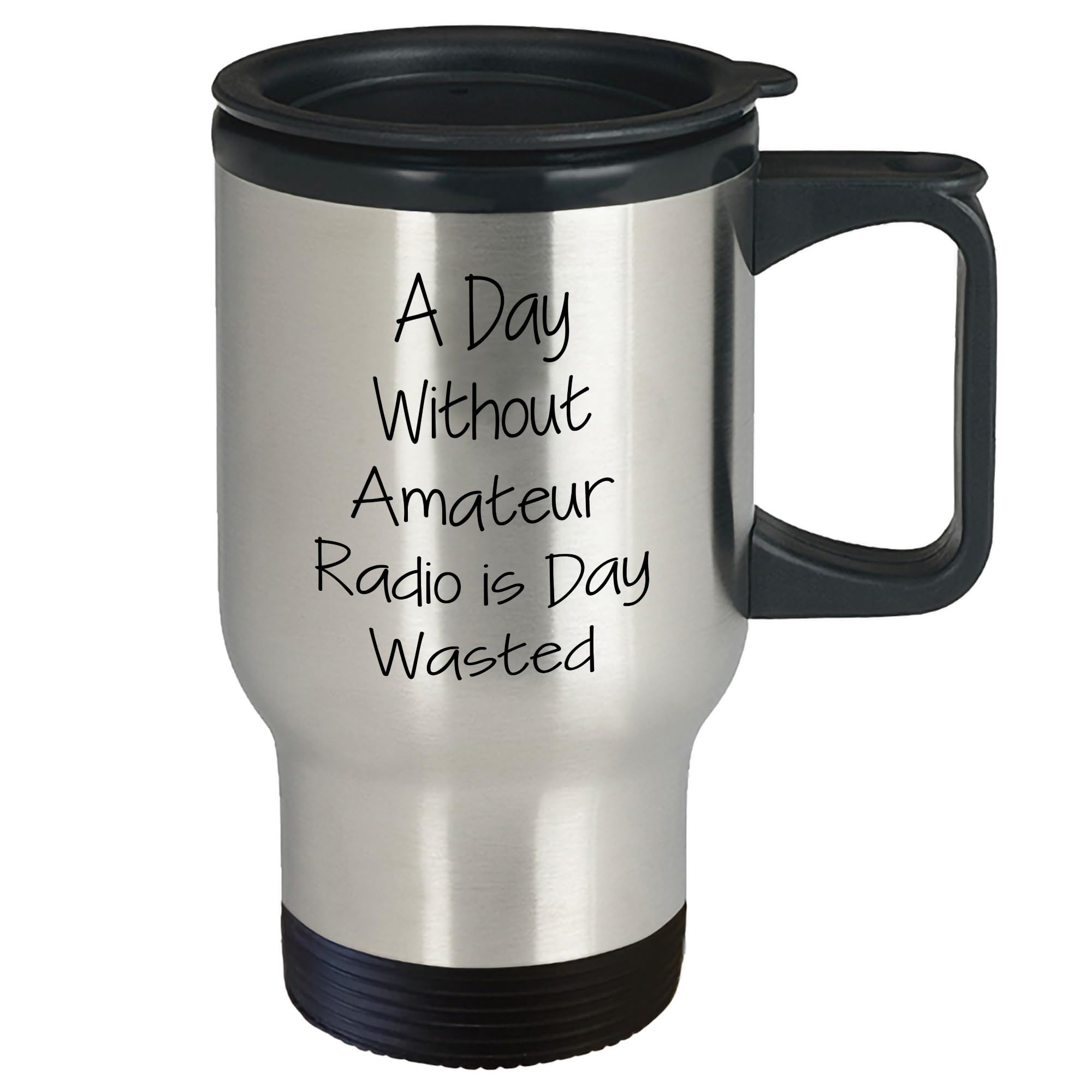 Amateur Radio Enthusiast Gifts - A Day Without Amateur Radio Is Day Wasted Funny Travel Mug for Birthday