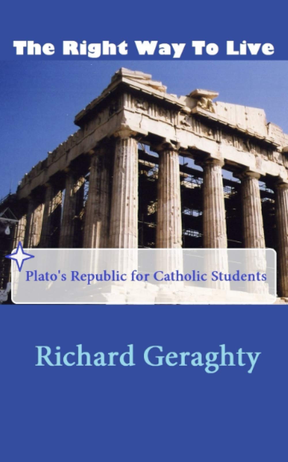 The Right Way to Live: Plato's Republic for Catholic Students