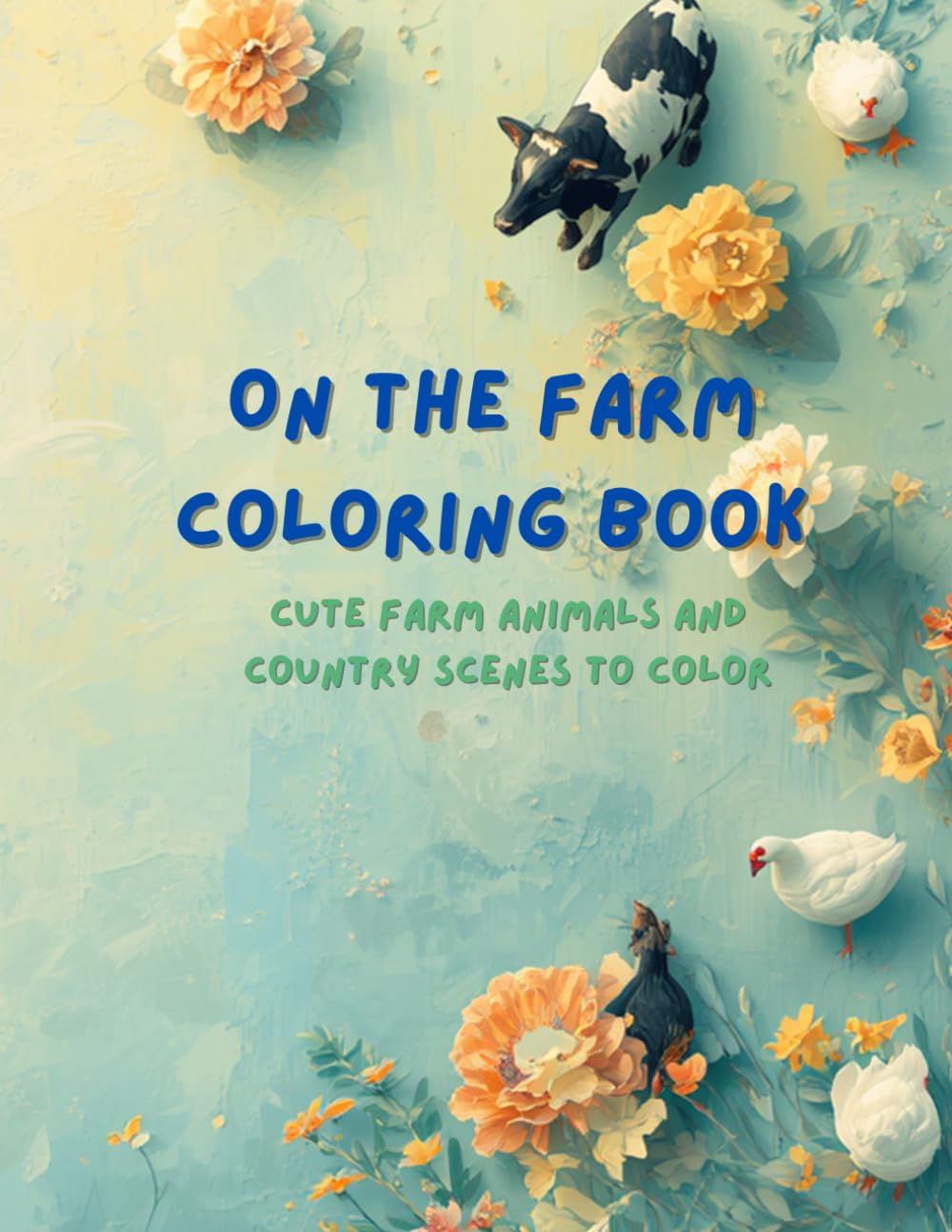 On the Farm Coloring Book: Cute Farm Animals and Country Scenes to Color