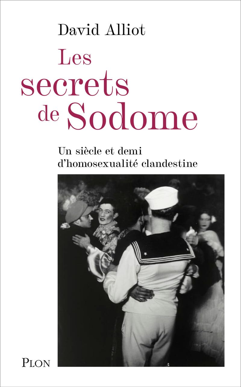 Les secrets de Sodome - Un siècle et demi d'homosexualité clandestine: Un siècle et demi d'homosexualité clandestine d'après les archives de la préfecture de police de Paris (1830-1980)