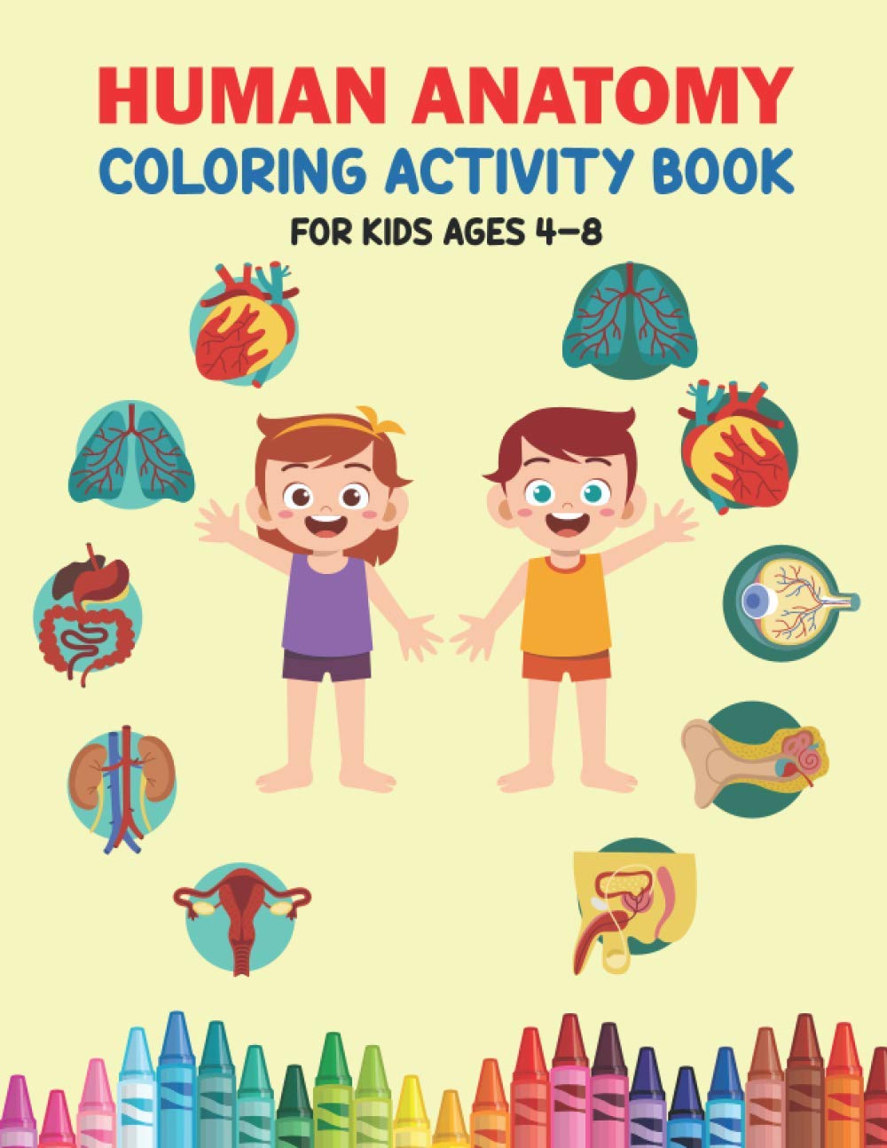 Human Anatomy Coloring Activity Book For Kids Ages 4-8: Human Body Organs Coloring Pages For Toddlers | Fun and Educational Way To Learn About Human Anatomy | Human Body Anatomy Book For Children