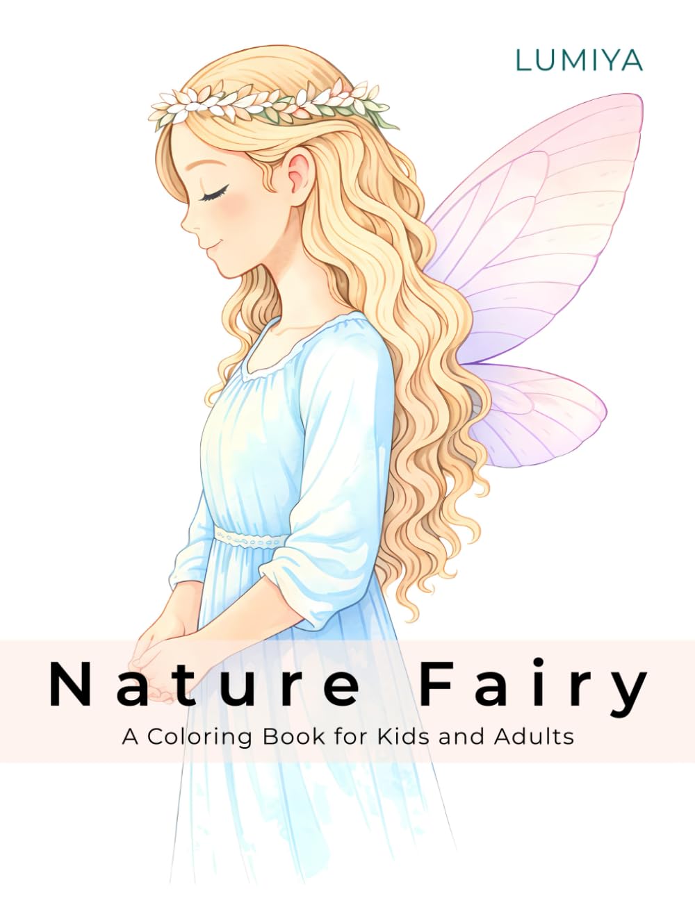 Nature Fairy – A Coloring Book for Kids and Adults: with 45 Gentle Coloring Pages Inspired by Nature, Fairies and Calm Scenes