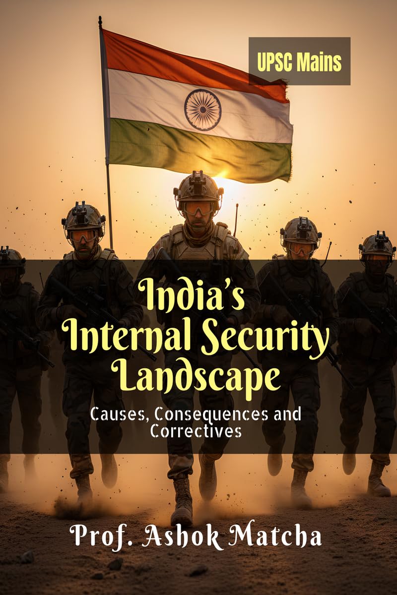 India's Internal Security Landscape: Causes, Consequences and Correctives