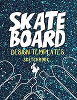 Skateboard Design Templates Sketchbook: Templates for drawing and creating your own Skateboard designs with Five Different Designs 124 Page B08FKW89RR Book Cover