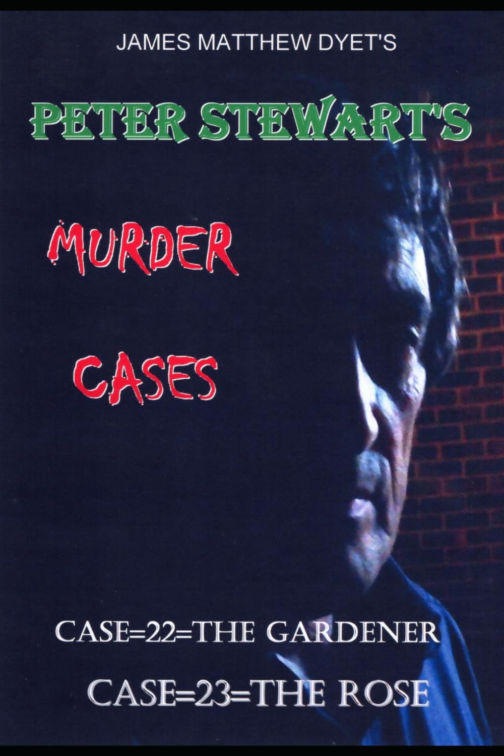 PETER STEWART'S MURDER CASES 22 THE GARDENER 23 THE ROSE: case 22-THE GARDENER=case 23 THE ROSE: 11