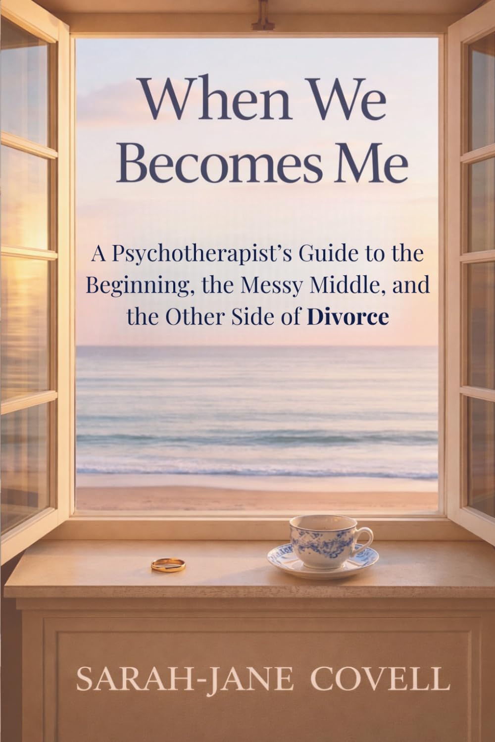 When We Becomes Me: A Psychotherapist’s Guide to the Beginning, the Messy Middle, and the Other Side of Divorce