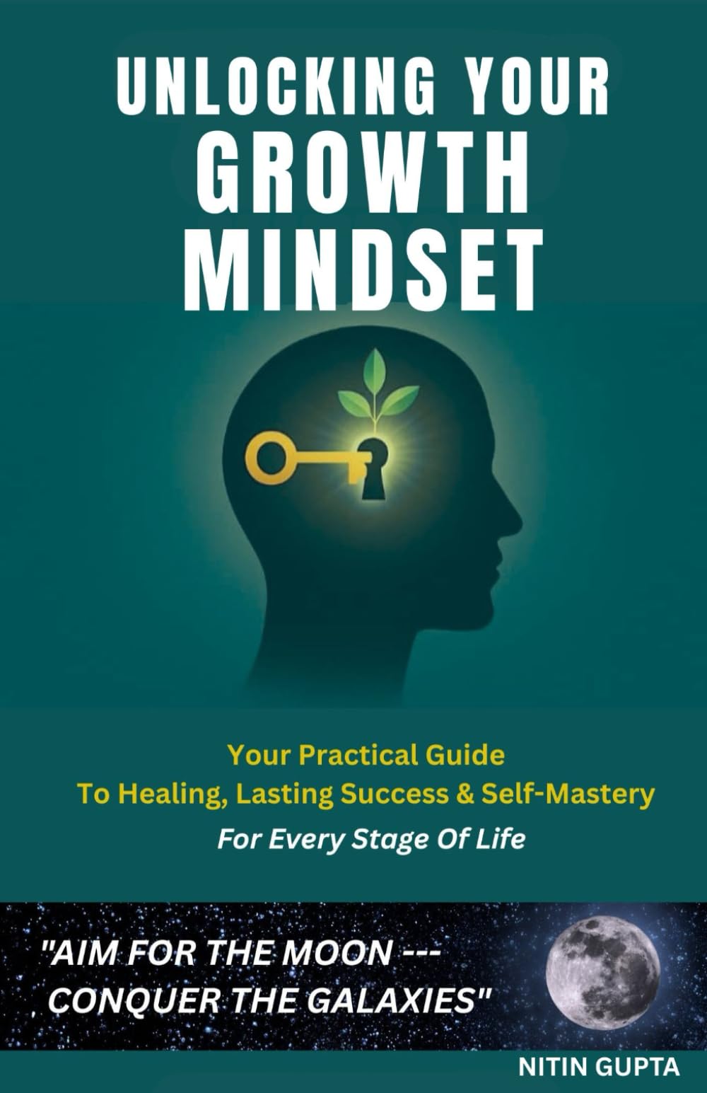 UNLOCKING YOUR GROWTH MINDSET: Your Practical Guide To Healing, Lasting Success & Self-Mastery, For Every Stage Of Life